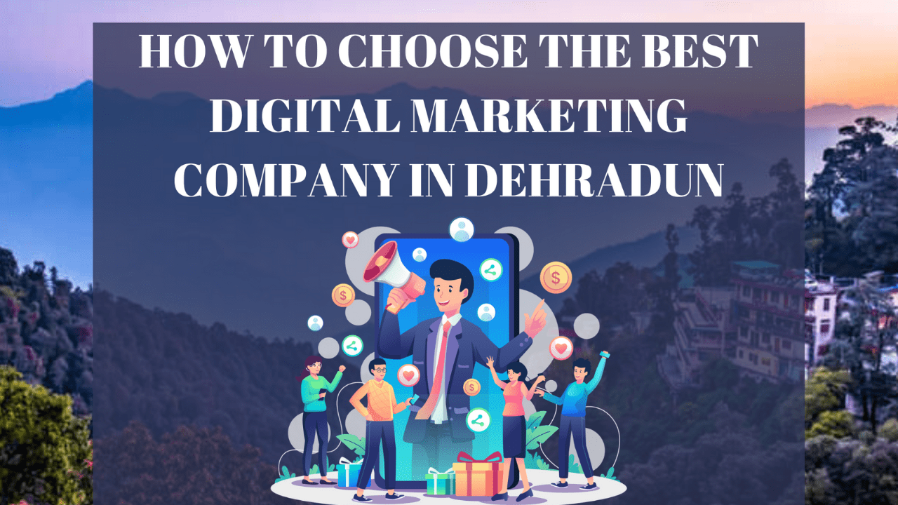 How to Choose Top 5 Digital Marketing Companies in Dehradun?